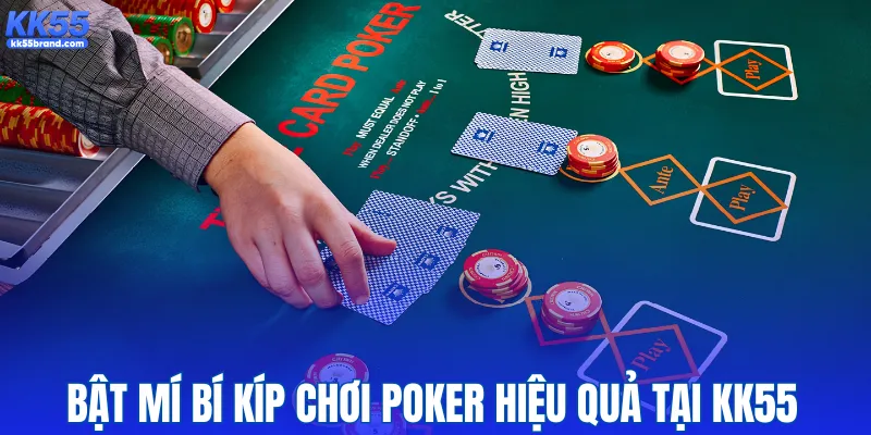 Bật mí bí kíp chơi Poker hiệu quả tại KK55