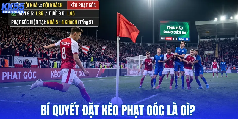 Bí quyết đặt kèo phạt góc là gì?