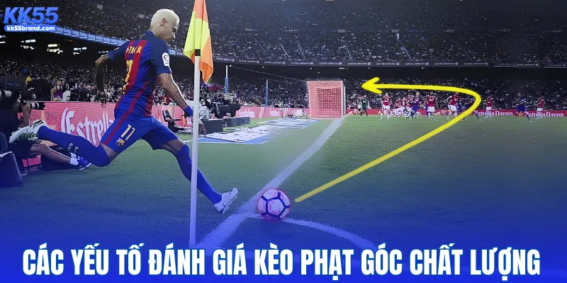 Các yếu tố đánh giá kèo phạt góc chất lượng
