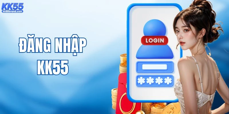 Đăng Nhập KK55 - Hướng Dẫn Nhanh Các Bước Thực Hiện