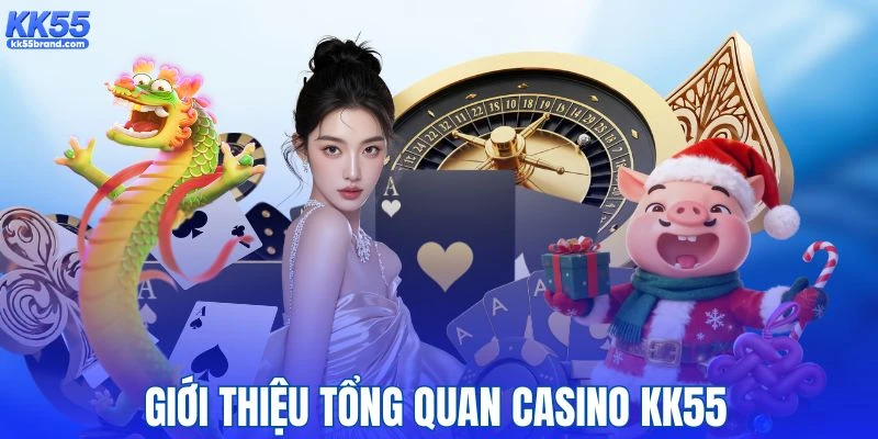 Giới thiệu sơ nét về chuyên mục Casino KK55