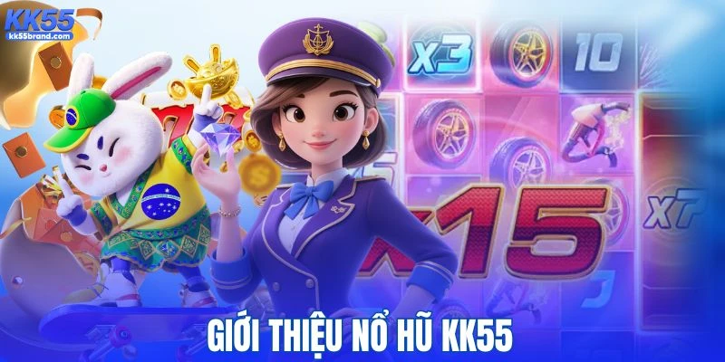 Giới thiệu tổng quan về chuyên mục nổ hũ KK55