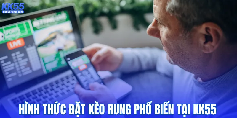 Hình thức đặt kèo rung phổ biến tại KK55