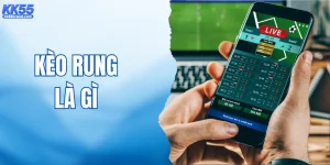 Kèo Rung Là Gì? Các Loại Cược Trực Tiếp HOT Tại KK55