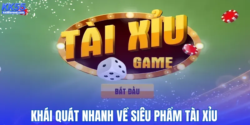 Khái quát nhanh về siêu phẩm tài xỉu