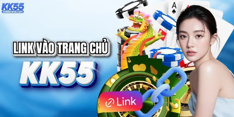 Lấy link trang chủ chính thức của KK55