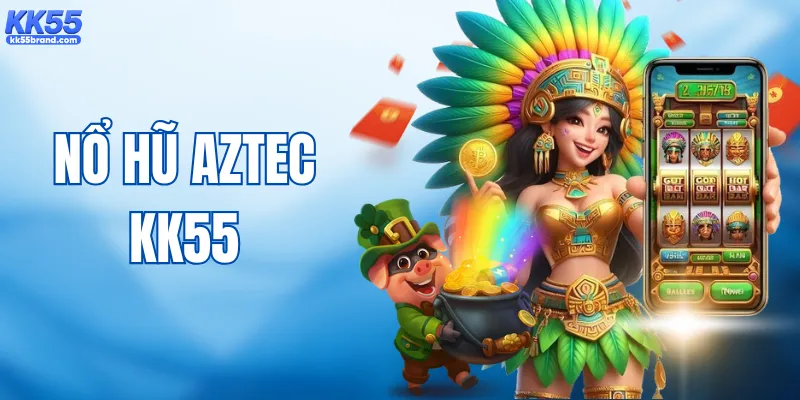 Nổ Hũ Aztec – Hành Trình Săn Thưởng Đầy Hấp Dẫn Tại KK55