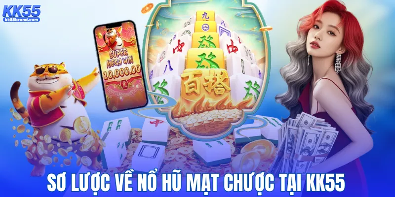 Sơ lược về nổ hũ mạt chược tại KK55