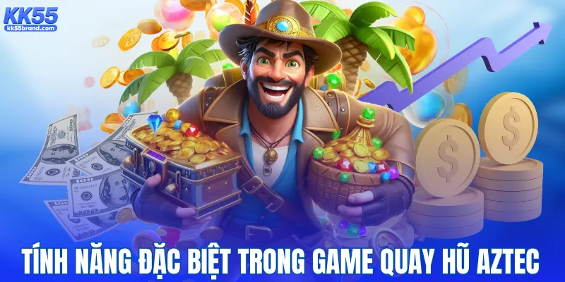 Tính năng đặc biệt trong game quay hũ Aztec