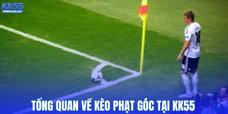 Tổng quan về kèo phạt góc tại KK55