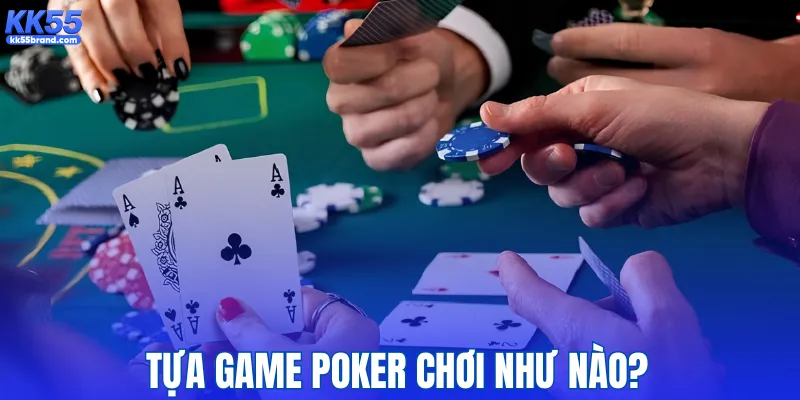 Tựa game poker chơi như nào?